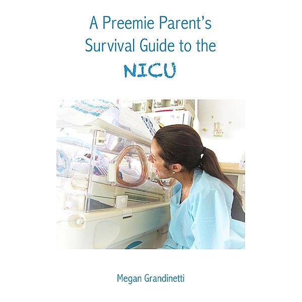 A Preemie Parent's Survival Guide to the NICU, Megan Grandinetti