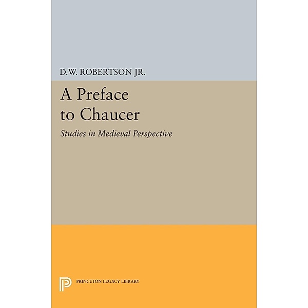 A Preface to Chaucer / Princeton Legacy Library Bd.1976, Durant Waite Robertson
