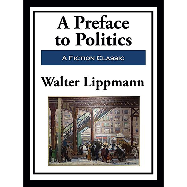 A Preface to Politics, Walter Lippmann