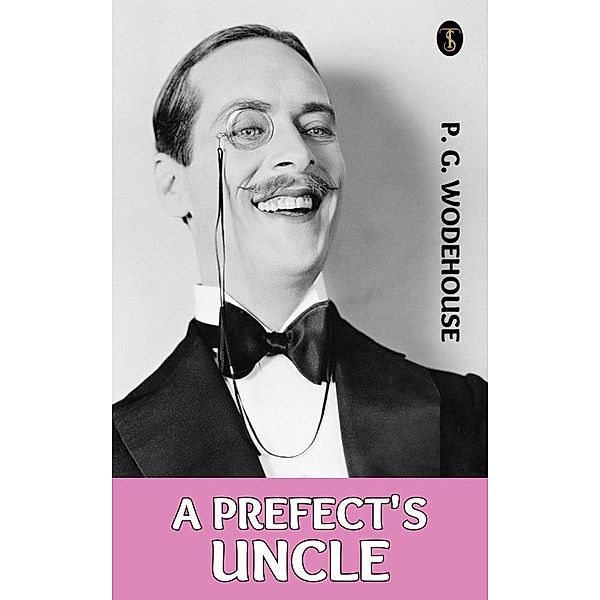 A Prefect's Uncle, P. G. Wodehouse