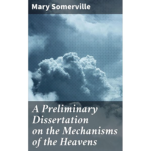 A Preliminary Dissertation on the Mechanisms of the Heavens, Mary Somerville