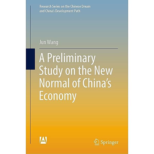 A Preliminary Study on the New Normal of China's Economy / Research Series on the Chinese Dream and China's Development Path, Jun Wang