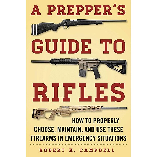 A Prepper's Guide to Rifles, Robert K. Campbell