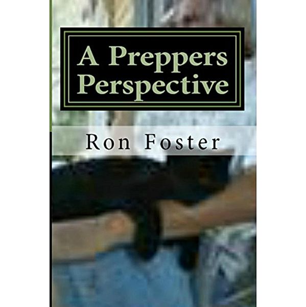 A Preppers Perspective, Ron Foster