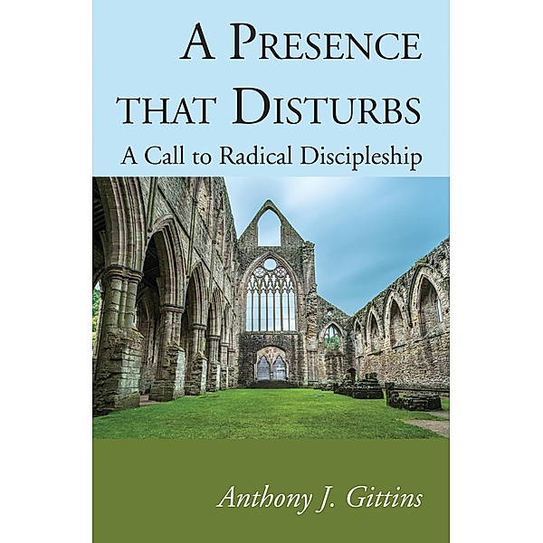 A Presence that Disturbs, Anthony J. Cssp Gittins