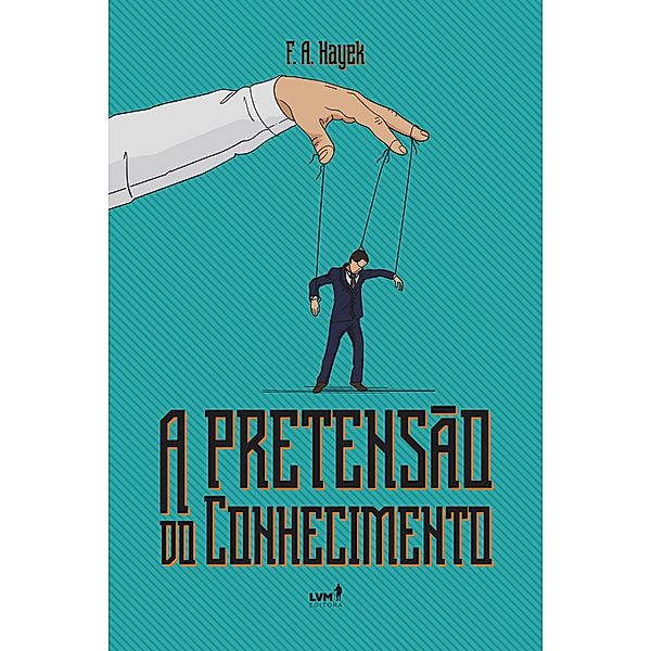 A pretensão do conhecimento, F. A. Hayek