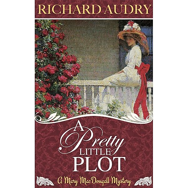 A Pretty Little Plot (Mary MacDougall Mysteries, #1), Richard Audry