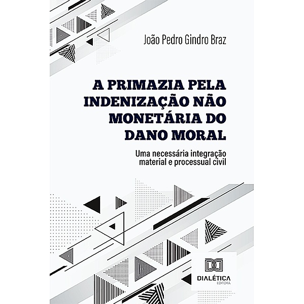 A primazia pela indenização não monetária do dano moral, João Pedro Gindro Braz