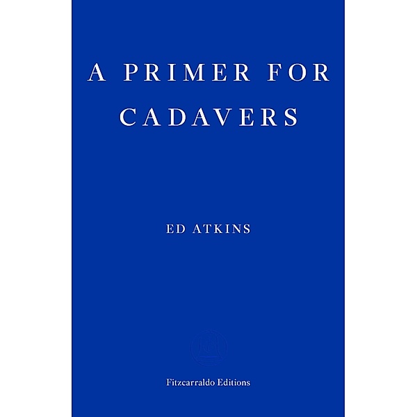 A Primer for Cadavers, Ed Atkins