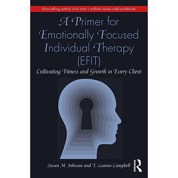 A Primer for Emotionally Focused Individual Therapy (EFIT), Susan M. Johnson, T. Leanne Campbell