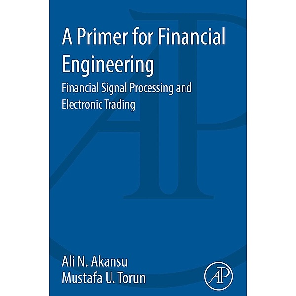 A Primer for Financial Engineering, Ali N. Akansu, Mustafa U. Torun