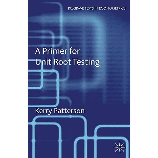 A Primer for Unit Root Testing / Palgrave Texts in Econometrics, K. Patterson