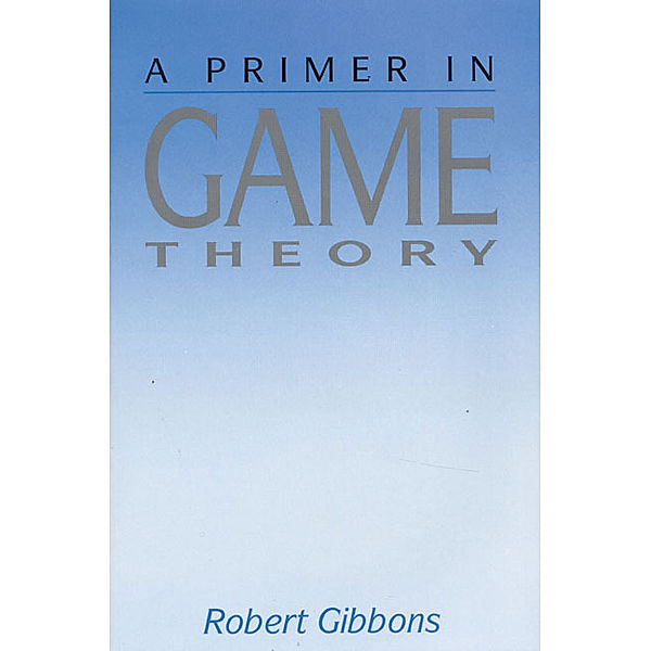 A Primer in Game Theory, Robert D. Gibbons