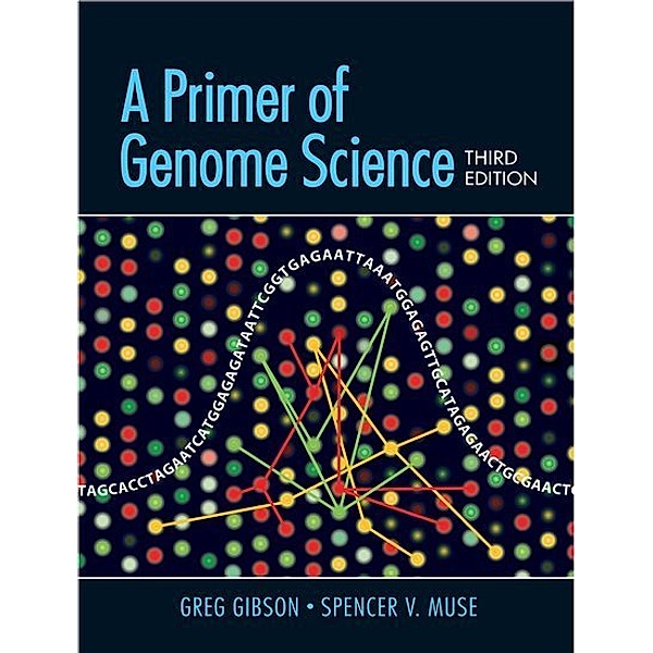 A Primer of Genome Science, Greg Gibson, Spencer Muse
