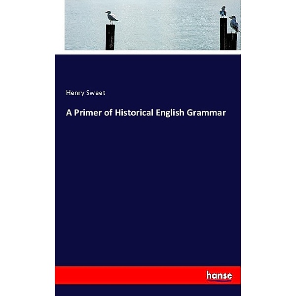 A Primer of Historical English Grammar, Henry Sweet