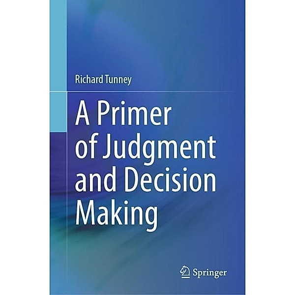 A Primer of Judgment and Decision Making, Richard Tunney