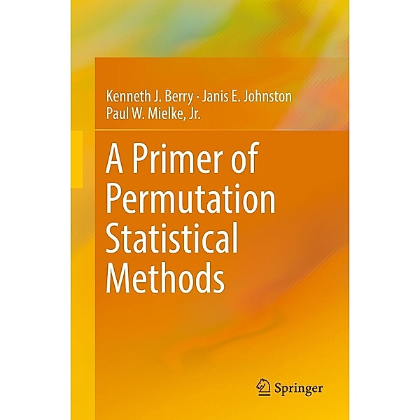 A Primer of Permutation Statistical Methods, Kenneth J. Berry, Janis E. Johnston, Jr. Mielke