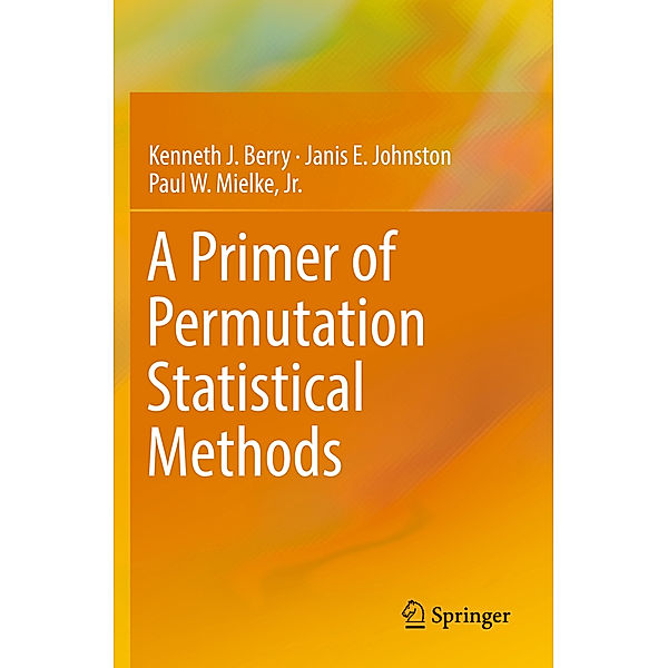 A Primer of Permutation Statistical Methods, Kenneth J. Berry, Janis E Johnston, Jr., Paul W. Mielke