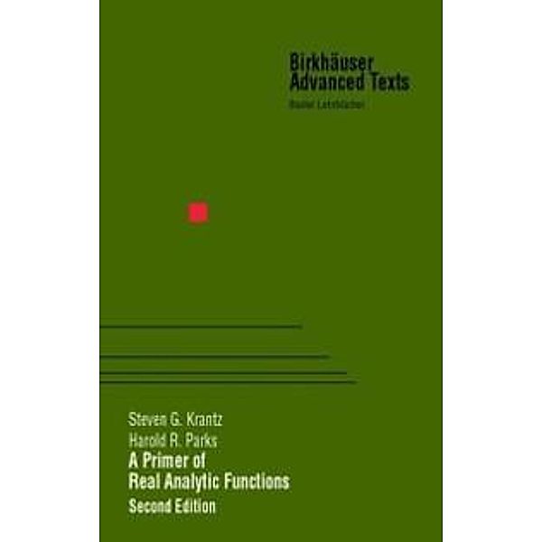 A Primer of Real Analytic Functions / Birkhäuser Advanced Texts Basler Lehrbücher, Steven G. Krantz, Harold R. Parks