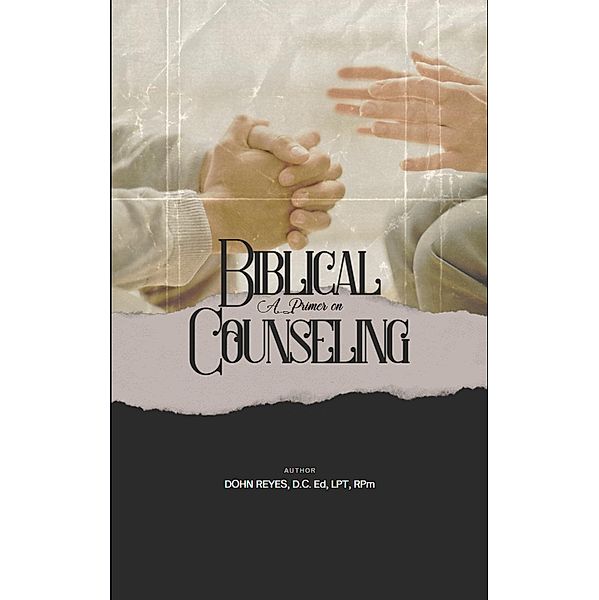 A Primer on Biblical Counseling, Dohn Reyes