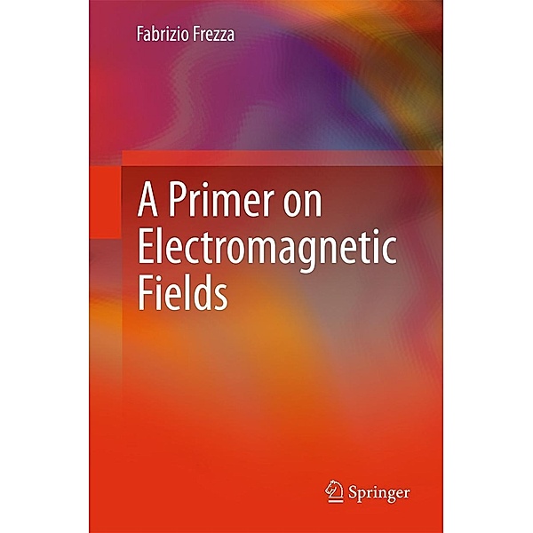 A Primer on Electromagnetic Fields, Fabrizio Frezza