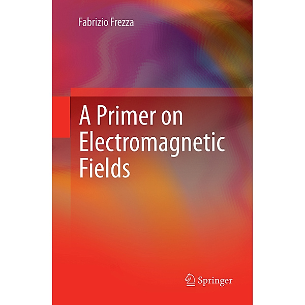 A Primer on Electromagnetic Fields, Fabrizio Frezza