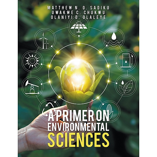 A Primer on Environmental    Sciences, Matthew N. O. Sadiku, Uwakwe C. Chukwu, Olaniyi D. Olaleye