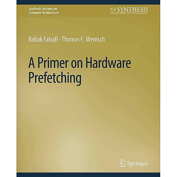 A Primer on Hardware Prefetching / Synthesis Lectures on Computer Architecture, Babak Falsafi, Thomas F. Wenisch