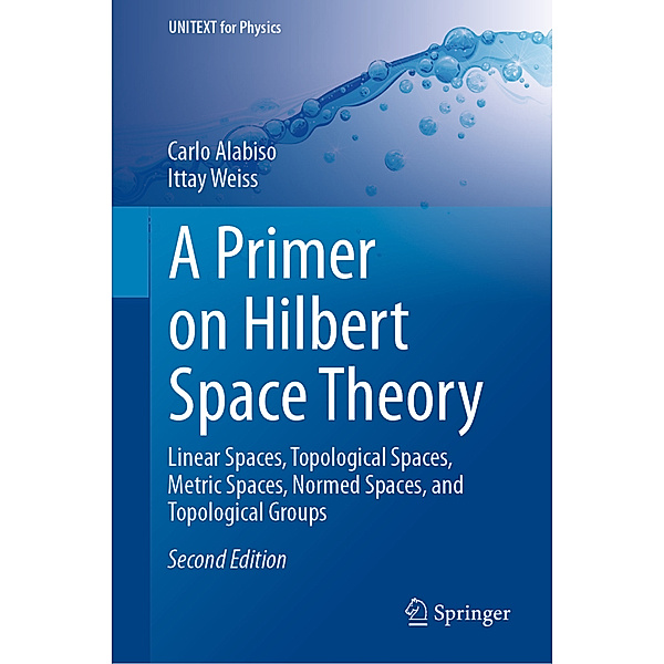 A Primer on Hilbert Space Theory, Carlo Alabiso, Ittay Weiss