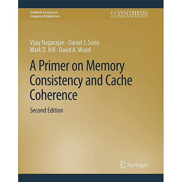 A Primer on Memory Consistency and Cache Coherence, Second Edition, Vijay Nagarajan, Daniel J. Sorin, Mark D. Hill, David A. Wood