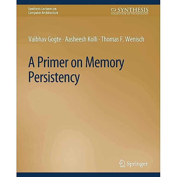 A Primer on Memory Persistency / Synthesis Lectures on Computer Architecture, Vaibhav Gogte, Aasheesh Kolli, Thomas F. Wenisch