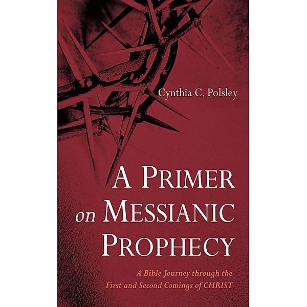 A Primer on Messianic Prophecy, Cynthia C. Polsley