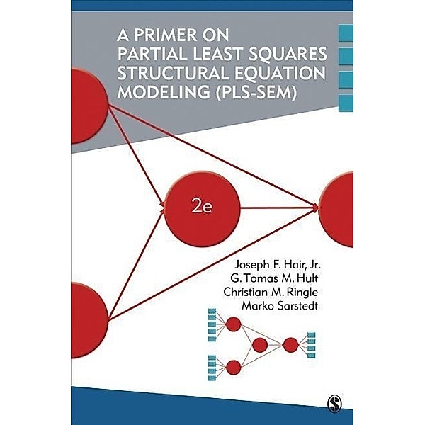 A Primer on Partial Least Squares Structural Equation Modeling (PLS-SEM), Joseph F. Hair, G. Tomas M. Hult, Christian M. Ringle, Marko Sarstedt
