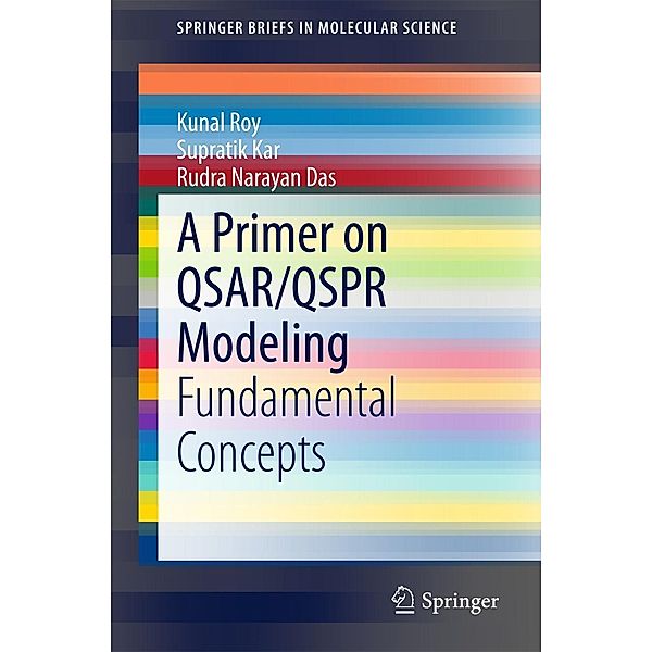 A Primer on QSAR/QSPR Modeling / SpringerBriefs in Molecular Science, Kunal Roy, Supratik Kar, Rudra Narayan Das