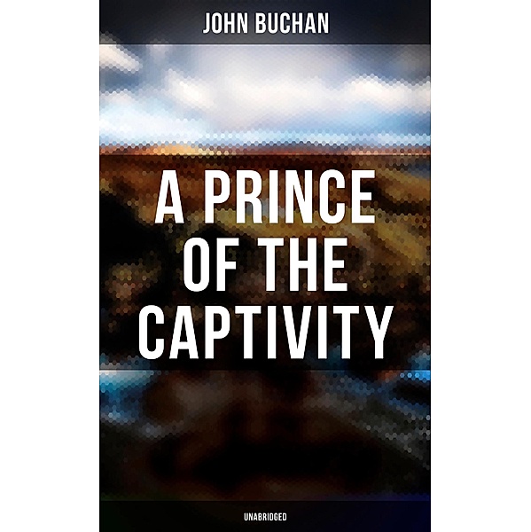 A Prince of the Captivity (Unabridged), John Buchan