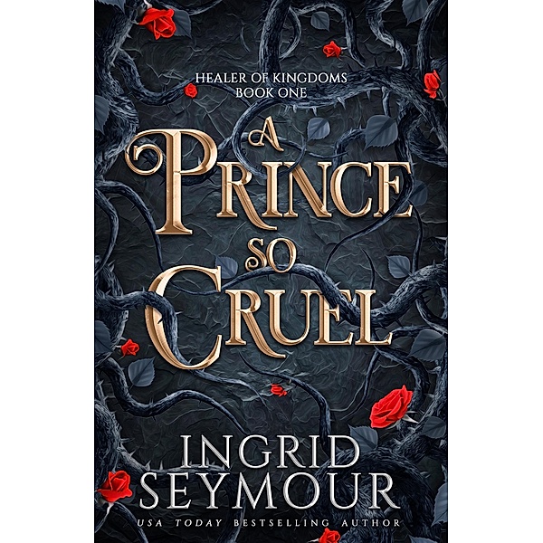 A Prince So Cruel / Healer of Kingdoms, Ingrid Seymour