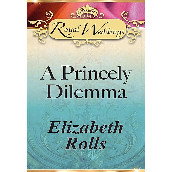 A Princely Dilemma (Mills & Boon), ELIZABETH ROLLS