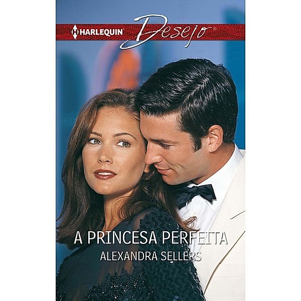 A princesa perfeita / Desejo Bd.368, Alexandra Sellers