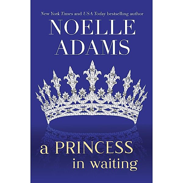 A Princess in Waiting (Rothman Royals, #3) / Rothman Royals, Noelle Adams