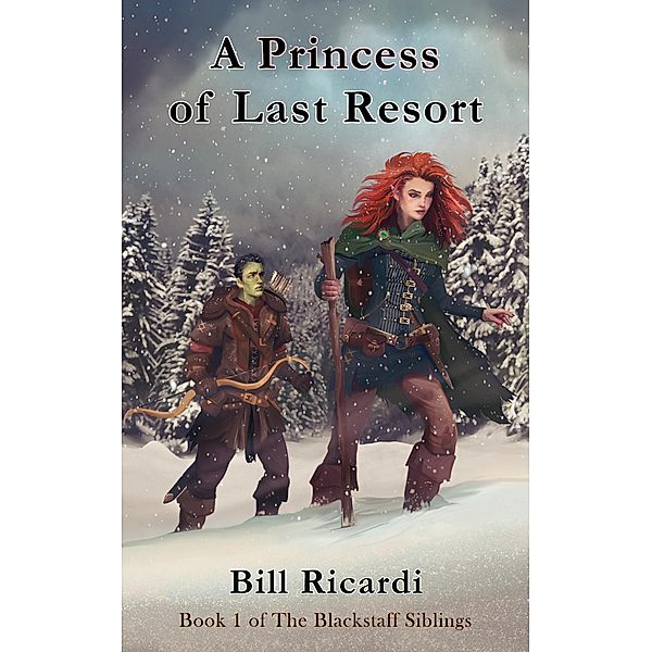 A Princess of Last Resort (The Blackstaff Siblings, #1) / The Blackstaff Siblings, Bill Ricardi