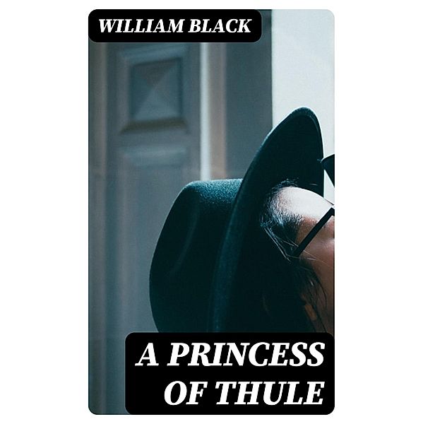 A Princess of Thule, William Black