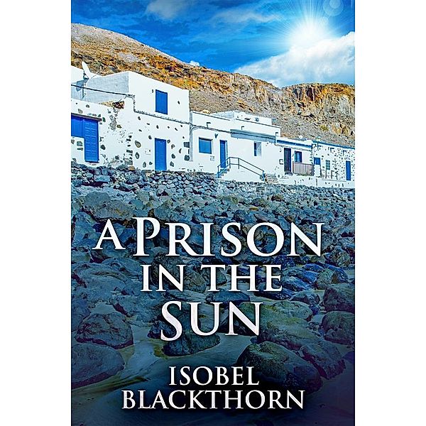 A Prison In The Sun / Canary Islands Mysteries Bd.3, Isobel Blackthorn