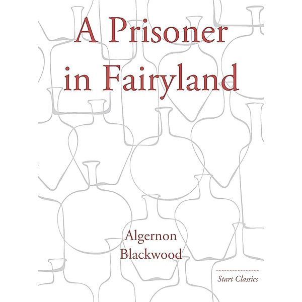 A Prisoner in Fairyland, Algernon Blackwood