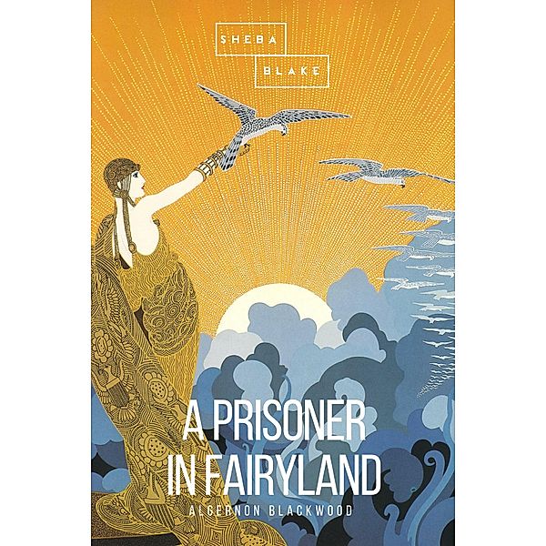 A Prisoner in Fairyland, Algernon Blackwoo, Sheba Blake