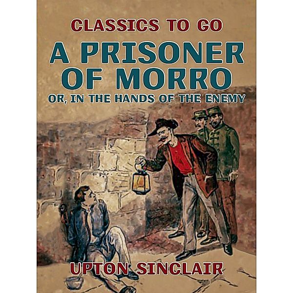 A Prisoner of Morro; Or, In the Hands of the Enemy, Upton Sinclair