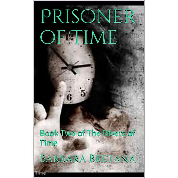 A Prisoner of Time (The Rivers of Time, #1) / The Rivers of Time, Barbara Bretana