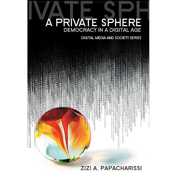 A Private Sphere / DMS - Digital Media and Society, Zizi A. Papacharissi