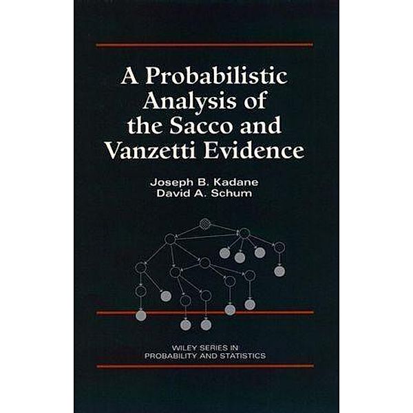 A Probabilistic Analysis of the Sacco and Vanzetti Evidence / Wiley Series in Probability and Statistics, Joseph B. Kadane, David A. Schum