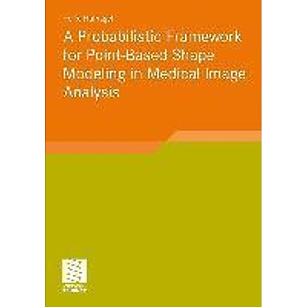 A Probabilistic Framework for Point-Based Shape Modeling in Medical Image Analysis / Aktuelle Forschung Medizintechnik - Latest Research in Medical Engineering, Heike Hufnagel