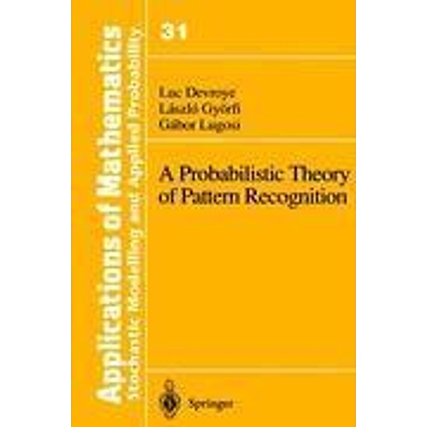 A Probabilistic Theory of Pattern Recognition, Luc Devroye, Laszlo Györfi, Gabor Lugosi
